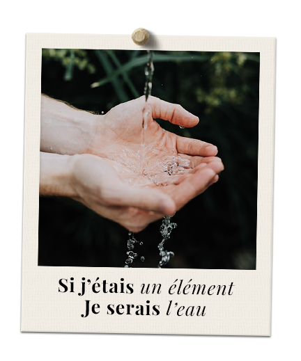 Si j'étais un élément, je serais l'eau