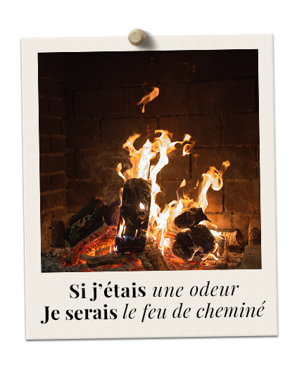 Si j'étais une odeur, je serais le feu de cheminé